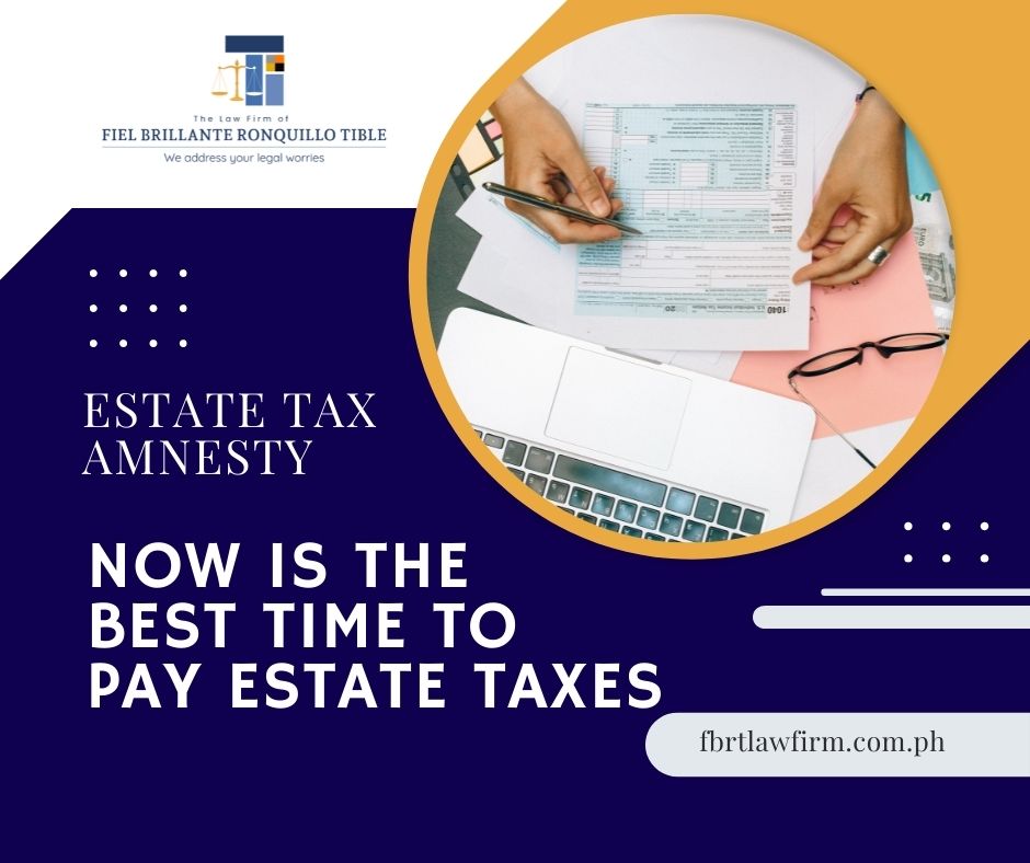 Estate Tax Amnesty in the Philippines: Why Now is the Best Time to Pay Your Estate Taxes